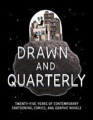 Drawn & Quarterly: Twenty-Five Years of Contemporary Cartooning, Comics, and Graphic Novels