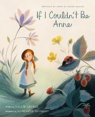 If I Couldn't Be Anne - Kallie George,Genevieve Godbout - cover