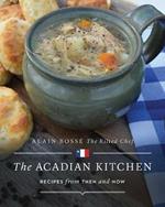 The Acadian Kitchen: Recipes from Then and Now