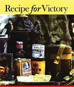 Recipes for Victory: Great War Food from the Front and Kitchens Back Home in Canada