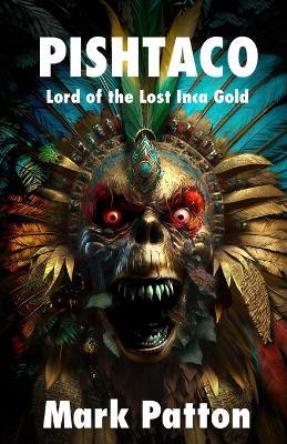 Pishtaco: Lord of the Lost Inca Gold - Mark Patton - cover