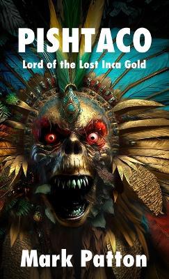 Pishtaco: Lord of the Lost Inca Gold - Mark Patton - cover