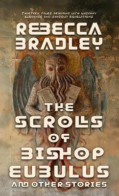 The Scrolls of Bishop Eubulus, and Other Stories - Rebecca Bradley - cover