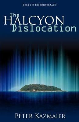 The Halcyon Dislocation - Peter Kazmaier - cover