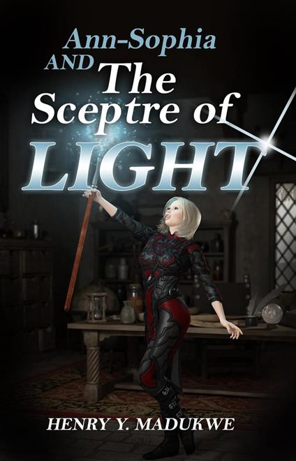 Ann-Sophia and The Sceptre of Light - Henry Y. Madukwe - ebook