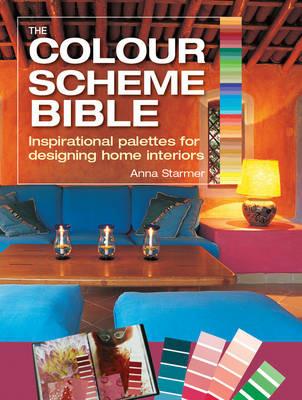 The Colour Scheme Bible: Inspirational Palettes for Designing Home Interiors - Anna Starmer - cover