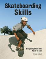 Skateboarding Skills: Everything a New Rider Needs to Know