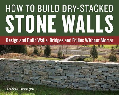 How to Build Dry-Stacked Stone Walls - John Shaw-Rimmington - cover