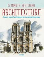 5-Minute Sketching -- Architecture: Super-Quick Techniques for Amazing Drawings