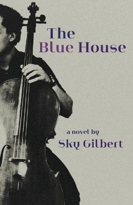 The Blue House - Sky Gilbert - cover