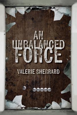 An Unbalanced Force - Valerie Sherrard - cover