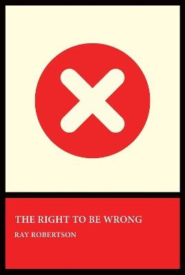 The Right to Be Wrong - Ray Robertson - cover