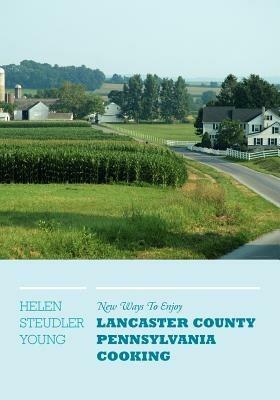 New Ways to Enjoy Lancaster County Pennsylvania Cooking - Helen Steudler Young - cover