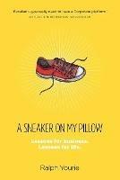 A Sneaker on My Pillow: Lessons for business. Lessons for life. - Ralph Yourie - cover