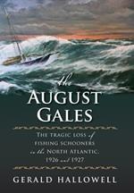 The August Gales: The Tragic Loss of Fishing Schooners in the North Atlantic 1926 and 1927