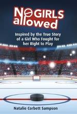 No Girls Allowed: Inspired by the True Story of a Girl Who Fought for her Right to Play