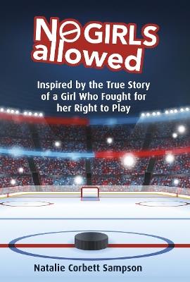 No Girls Allowed: Inspired by the True Story of a Girl Who Fought for her Right to Play - Natalie Corbett Sampson - cover