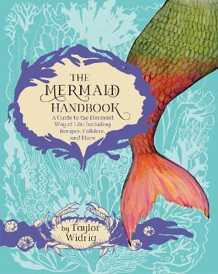 The Mermaid Handbook: A Guide to the Mermaid Way of Life, Including Recipes, Folklore, and More - Taylor Widrig - cover