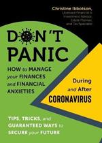 Don't Panic: How to Manage your Finances-and Financial Anxieties-During and After Coronavirus: Tips, tricks, and guaranteed ways to secure your future
