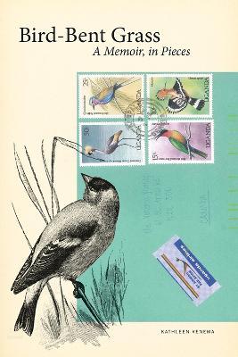 Bird-Bent Grass: A Memoir, in Pieces - Kathleen Venema - cover