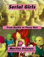Serial Girls: From Barbie to Pussy Riot - Martine Delvaux - cover
