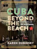 Cuba Beyond the Beach: Stories of Life in Havana - Karen Dubinsky - cover