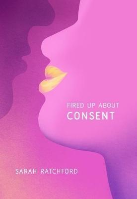 Fired Up about Consent - Sarah Ratchford - cover