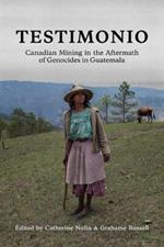 Testimonio: Canadian Mining in the Aftermath of Genocides in Guatemala