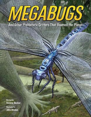 Megabugs: And Other Prehistoric Critters that Roamed the Planet - Helaine Becker - cover