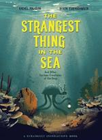 The Strangest Thing In The Sea: And Other Curious Creatures of the Deep