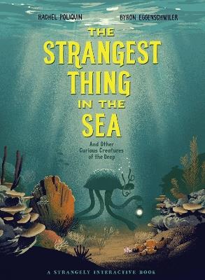 The Strangest Thing In The Sea: And Other Curious Creatures of the Deep - Rachel Poliquin - cover