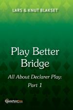 Play Better Bridge: Part 1: Part One