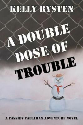 A Double Dose of Trouble: A Cassidy Callahan Adventure Novel - Kelly Rysten - cover