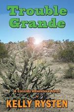 Trouble Grande: A Cassidy Adventure Novel