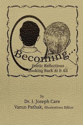 Becoming...: Poetic Reflections Looking Back At It All - I Joseph Care - cover