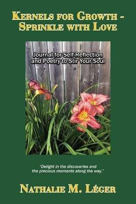 Kernels for Growth - Sprinkle with Love: Journal for Self-Reflection and Poetry to Stir Your Soul - Nathalie M Leger - cover