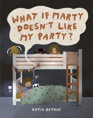 What if Marty Doesn't Like My Party? - Katie Arthur - cover