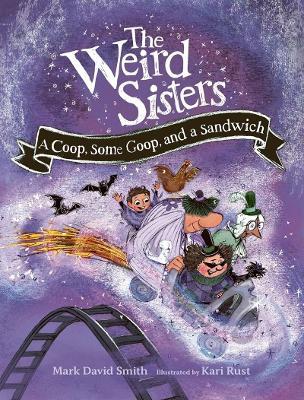 Weird Sisters: A Coop, Some Goop, and a Sandwich - Mark David Smith - cover
