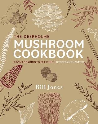 The Deerholme Mushroom Cookbook: From Foraging to Feasting; Revised and Updated - Bill Jones - cover