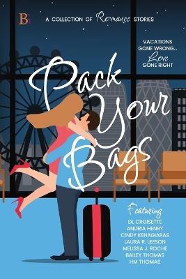 Pack Your Bags Anthology: Vacations Gone Wrong; Love Gone Right - Andria Henry,Cindy Kehagiaras,Laura R Leeson - cover