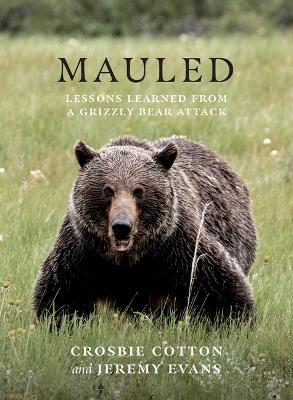 Mauled: Life's Lessons Learned from a Grizzly Bear Attack - Jeremy Evans - cover