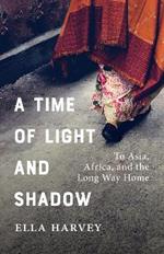 A Time of Light and Shadow: Crisis Work and Solo Travels in Asia and Africa