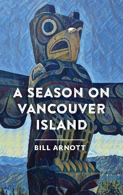 A Season on Vancouver Island - Bill Arnott - cover