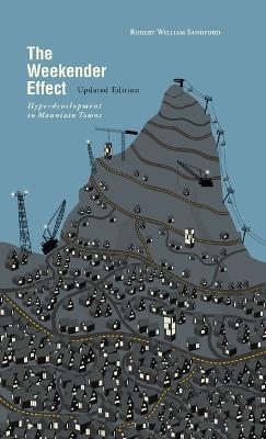 The Weekender Effect: Hyperdevelopment in Mountain Towns - Updated Edition - Robert William Sandford - cover