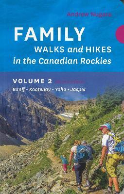 Family Walks & Hikes Canadian Rockies – 2nd Edition, Volume 2: Banff – Kootenay – Yoho – Jasper - Andrew Nugara - cover