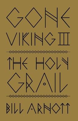 Gone Viking III: The Holy Grail - Bill Arnott - cover