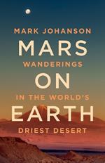 Mars on Earth: Wanderings in the World's Driest Desert