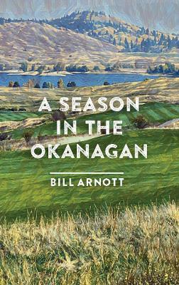 A Season in the Okanagan - Bill Arnott - cover