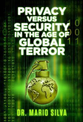 Privacy Versus Security in the Age of Global Terror - Dr. Mario Silva, PhD - cover