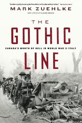 The Gothic Line: Canada's Month of Hell in World War II Italy - Mark Zuehlke - cover